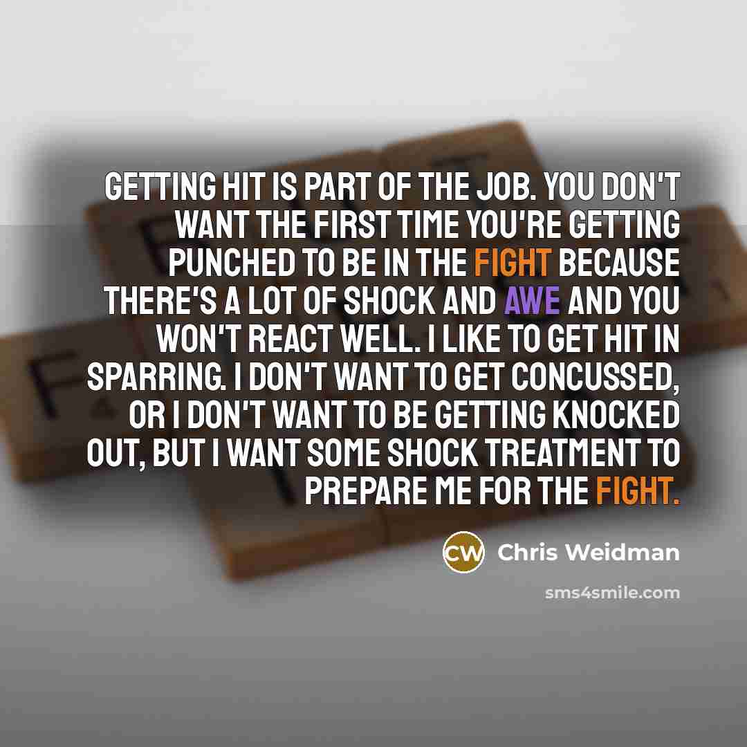 “Getting hit is part of the job. You don't want…” quote by Chris Weidman
