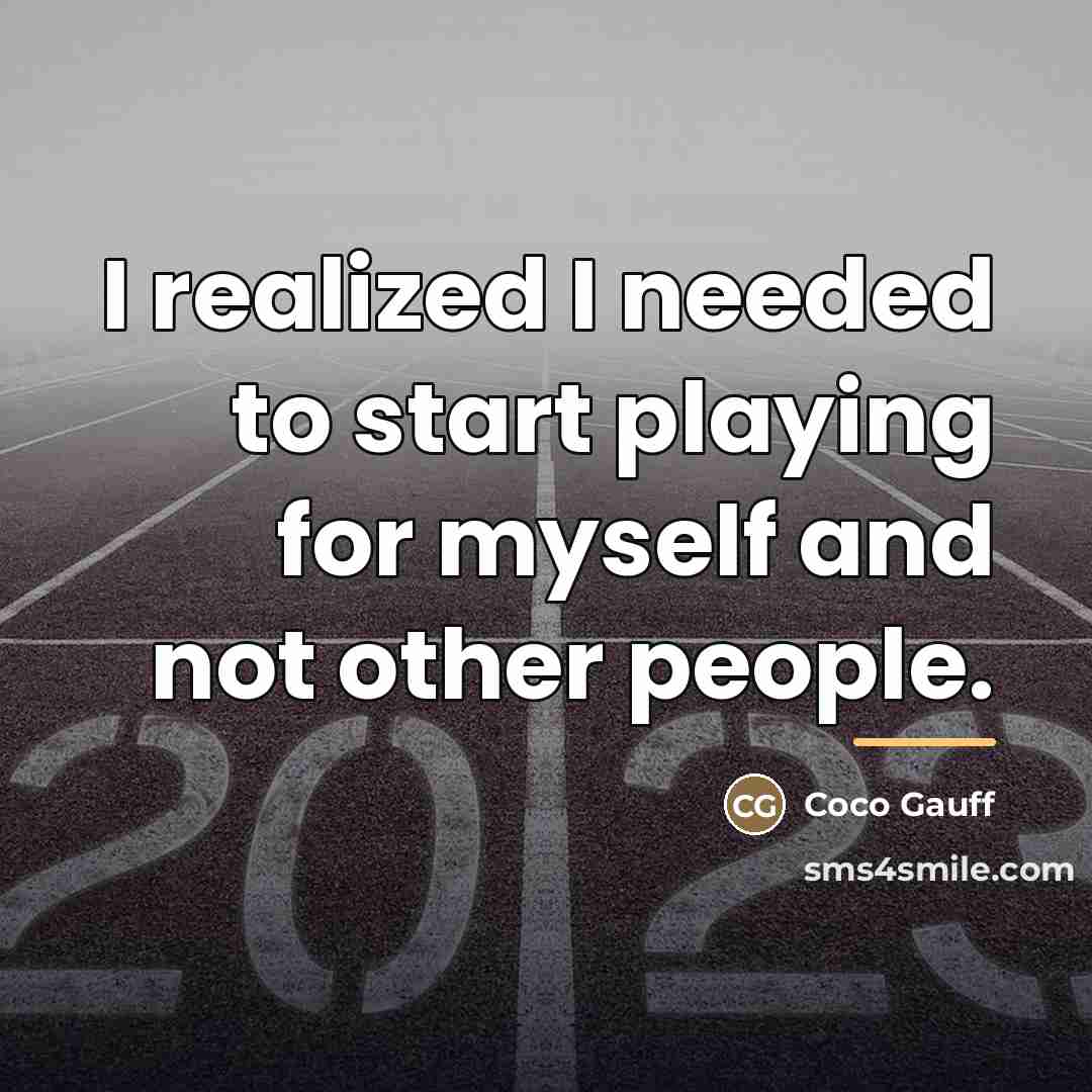 “I realized I needed to start playing for myself and…” quote by Coco Gauff