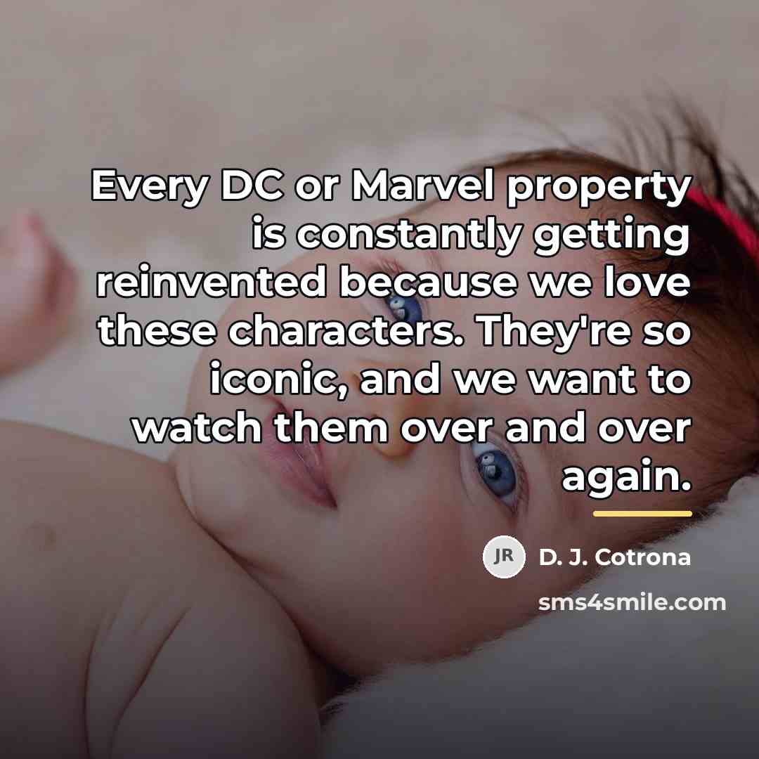 “Every DC or Marvel property is constantly getting reinvented because…” quote by D. J. Cotrona