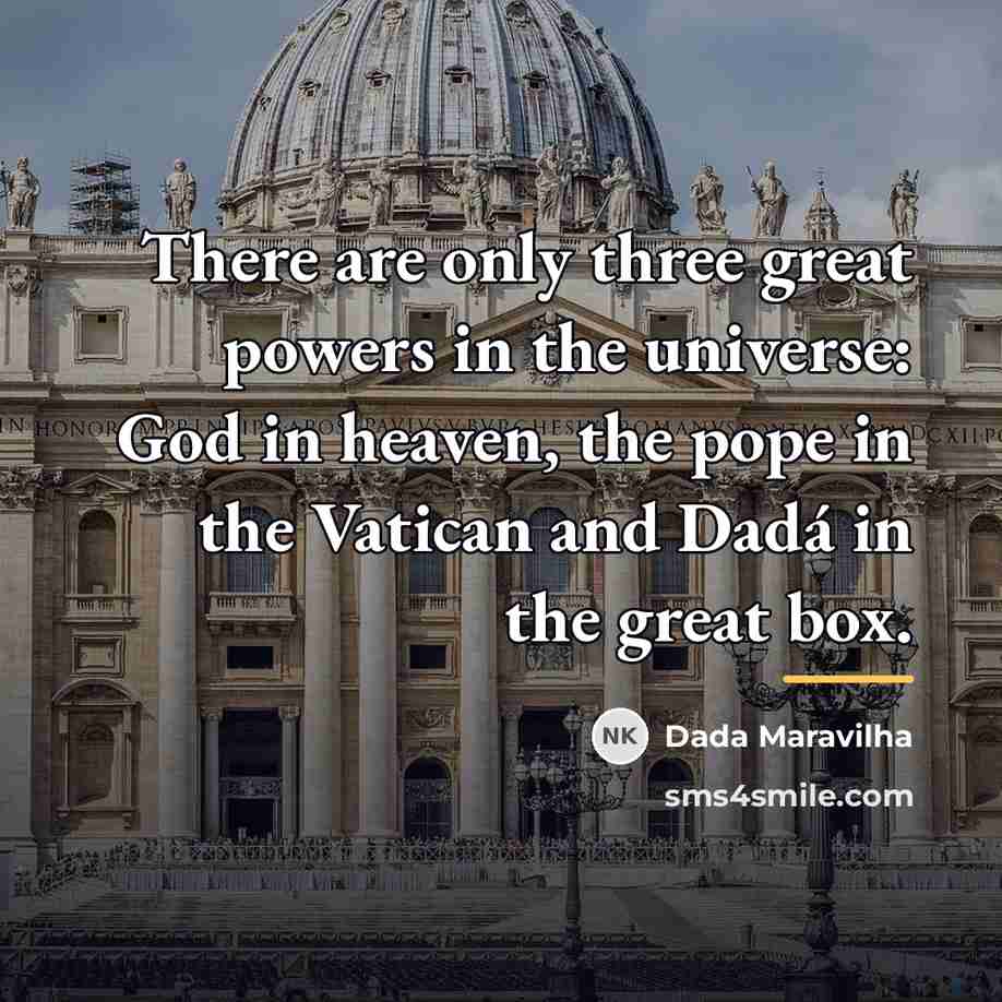 “There are only three great powers in the universe: God…” quote by Dada Maravilha