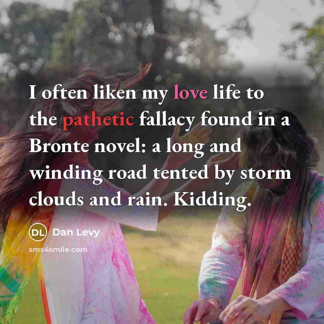 “I often liken my love life to the pathetic fallacy…” quote by Dan Levy