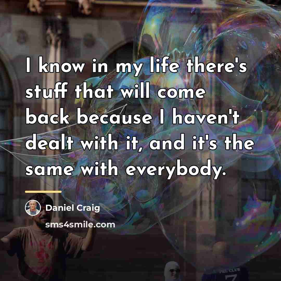 “I know in my life there's stuff that will come…” quote by Daniel Craig