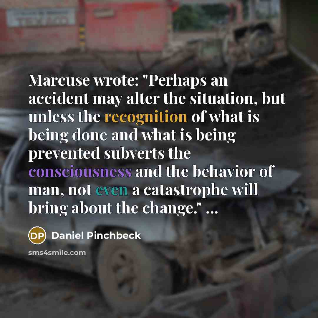 “Marcuse wrote: "Perhaps an accident may alter the situation, but…” quote by Daniel Pinchbeck