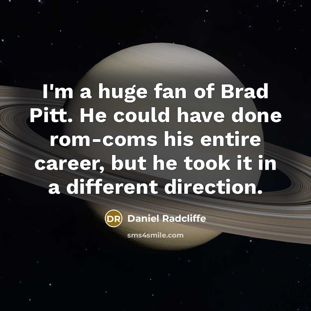 “I'm a huge fan of Brad Pitt. He could have…” quote by Daniel Radcliffe