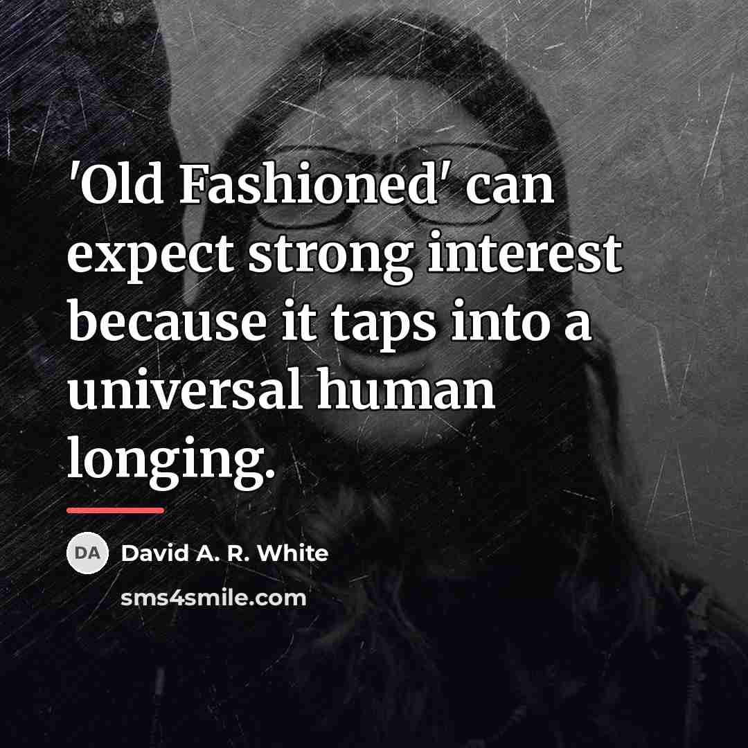 “'Old Fashioned' can expect strong interest because it taps into…” quote by David A. R. White