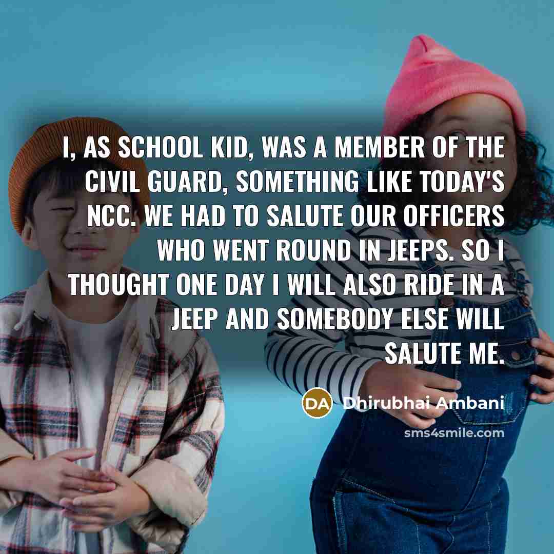 “I, as school kid, was a member of the Civil…” quote by Dhirubhai Ambani