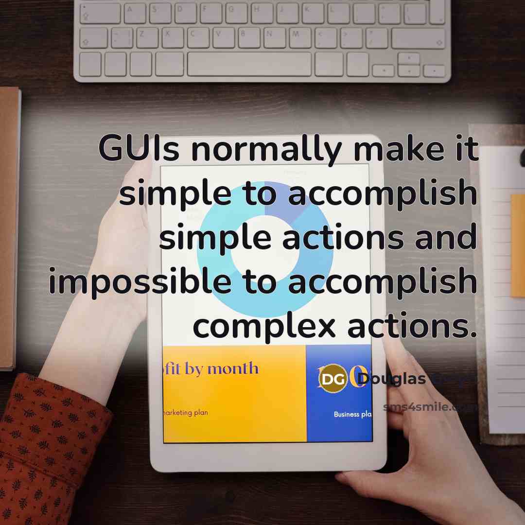 “GUIs normally make it simple to accomplish simple actions and…” quote by Douglas Gwyn