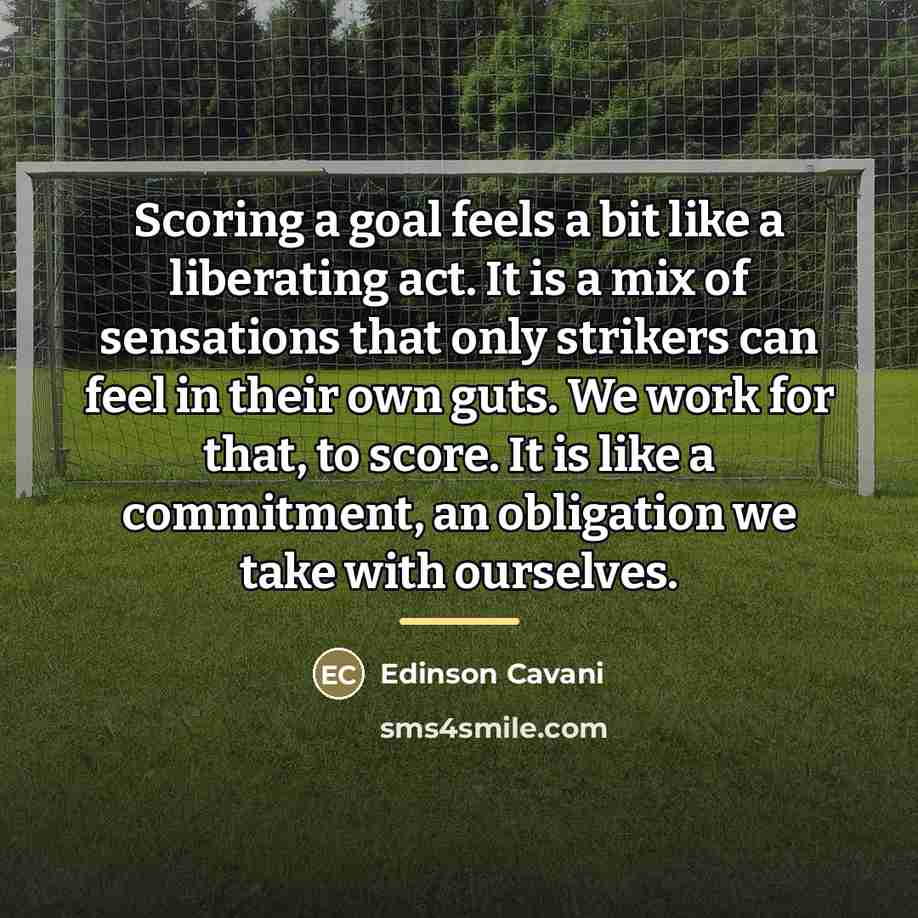 “Scoring a goal feels a bit like a liberating act.…” quote by Edinson Cavani