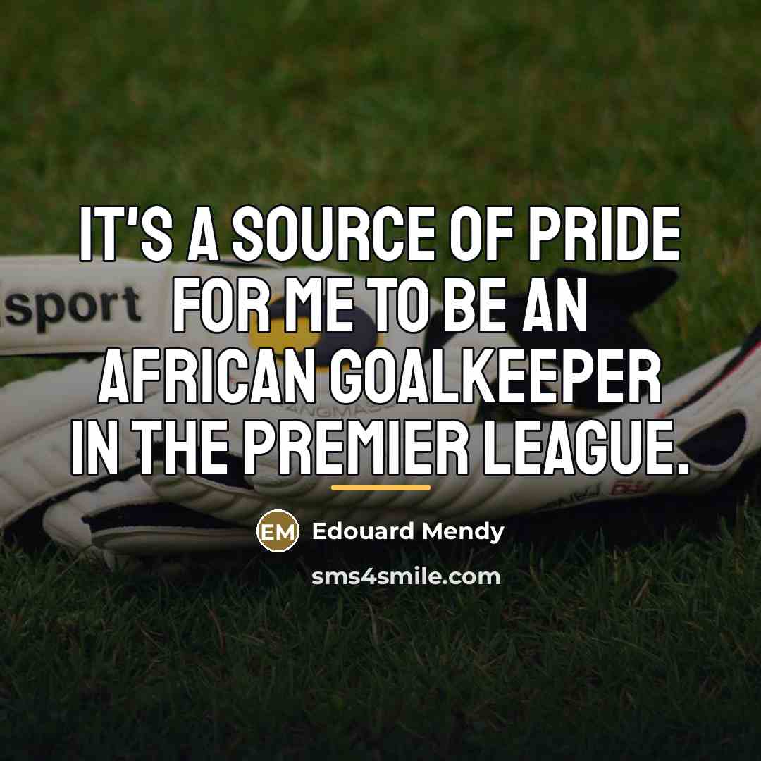 “It's a source of pride for me to be an…” quote by Edouard Mendy