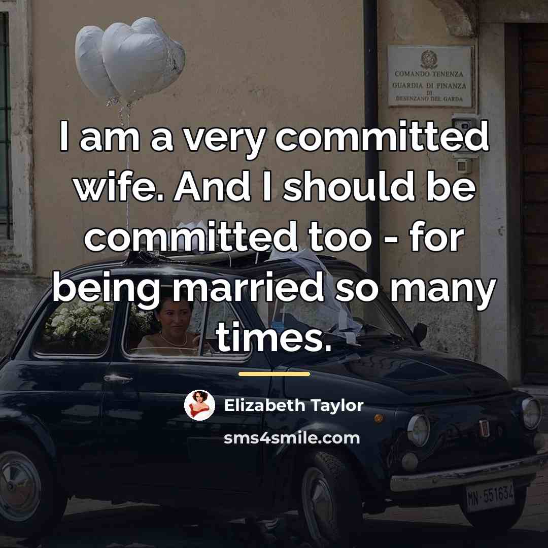 “I am a very committed wife. And I should be…” quote by Elizabeth Taylor