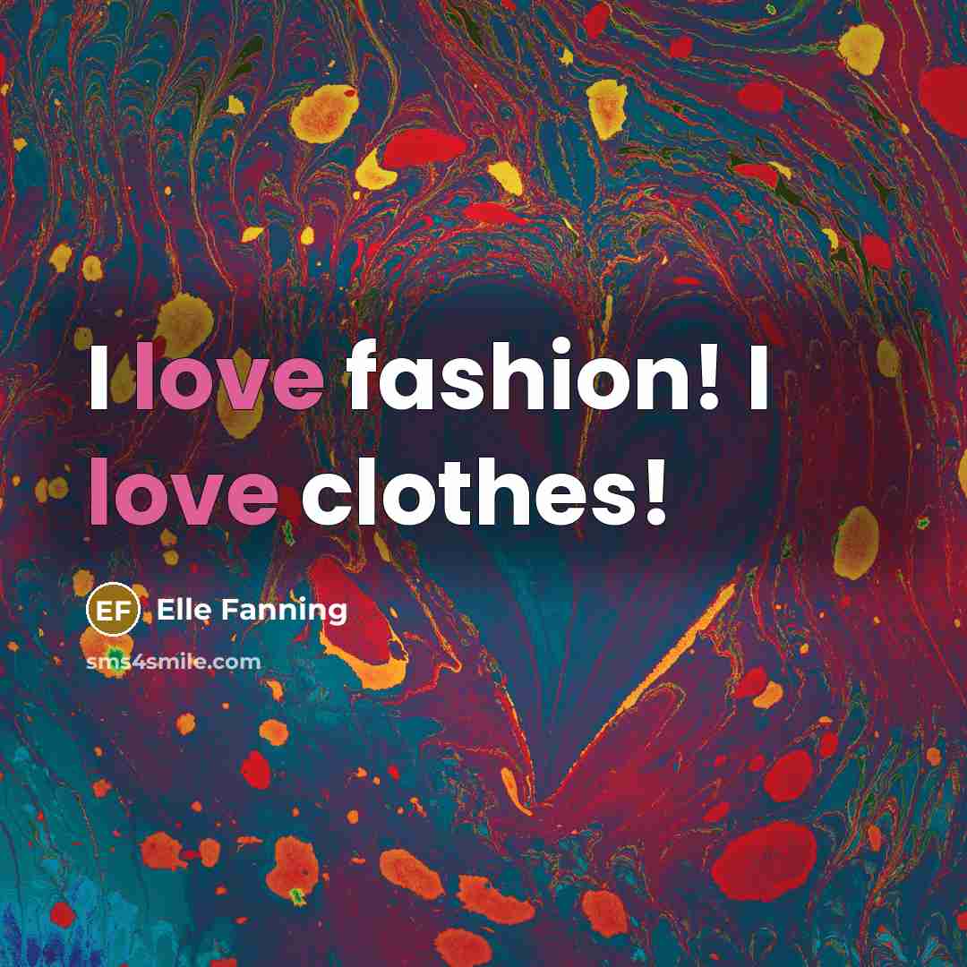 “I love fashion! I love clothes!…” quote by Elle Fanning