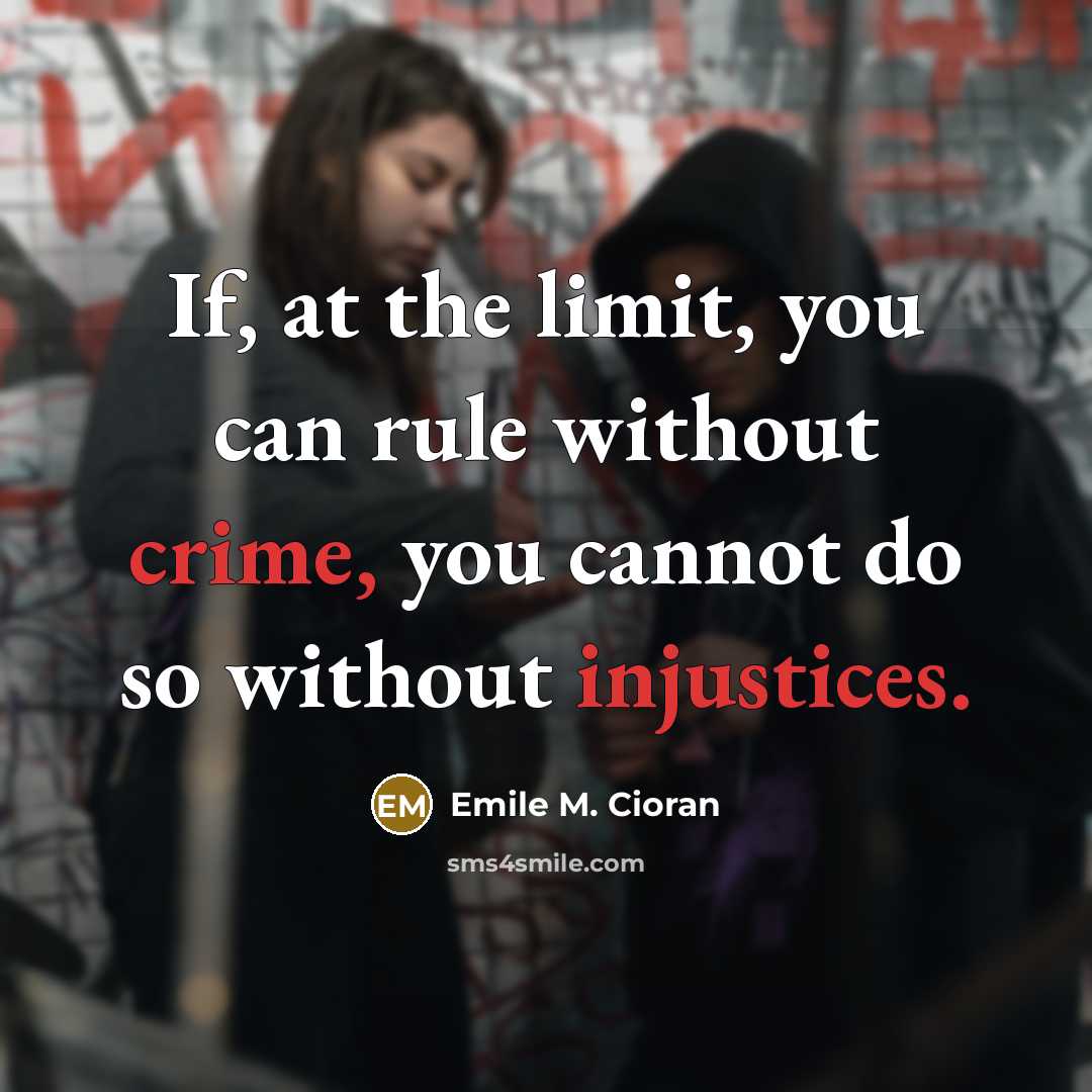 “If, at the limit, you can rule without crime, you…” quote by Emile M. Cioran