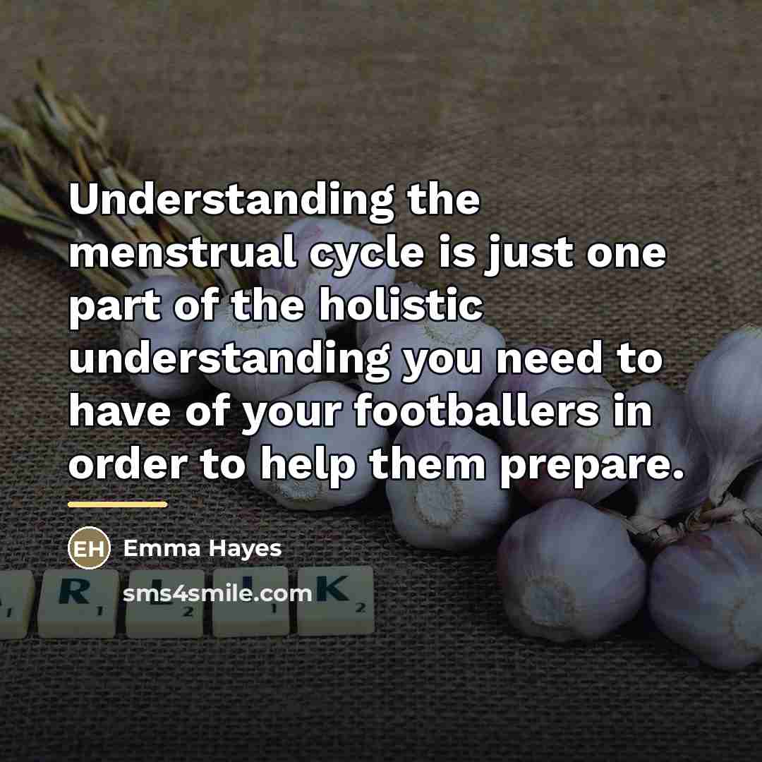 “Understanding the menstrual cycle is just one part of the…” quote by Emma Hayes