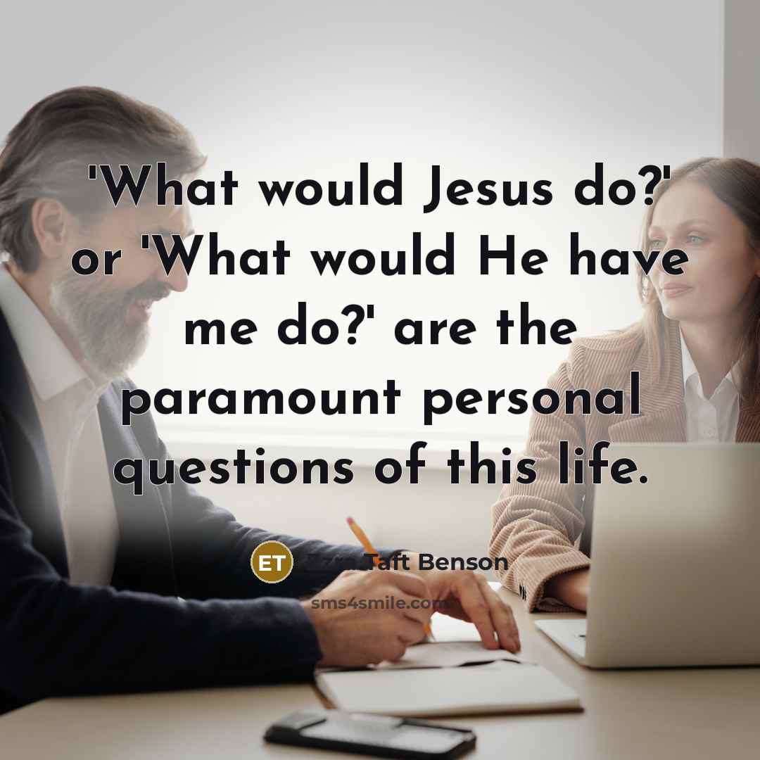 “'What would Jesus do?' or 'What would He have me…” quote by Ezra Taft Benson