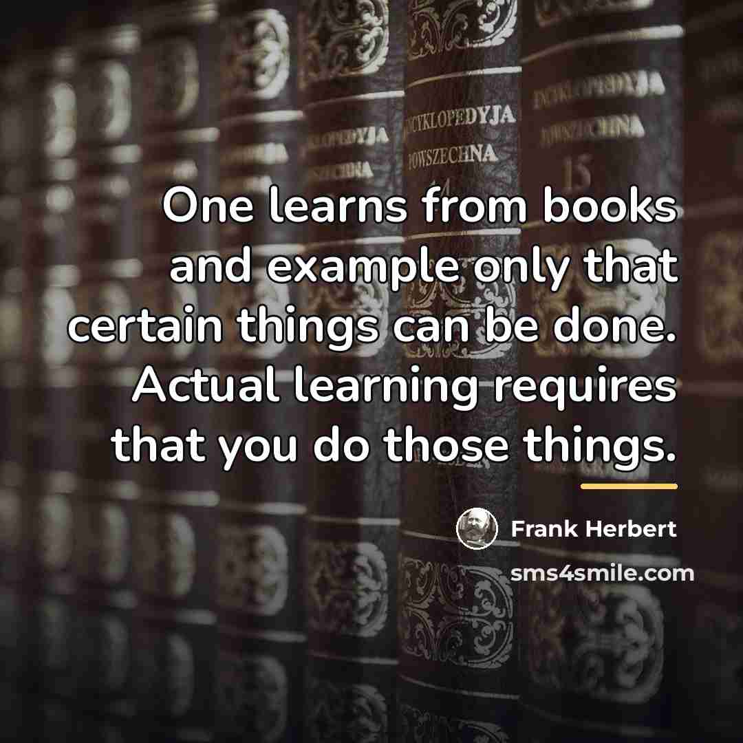 “One learns from books and example only that certain things…” quote by Frank Herbert