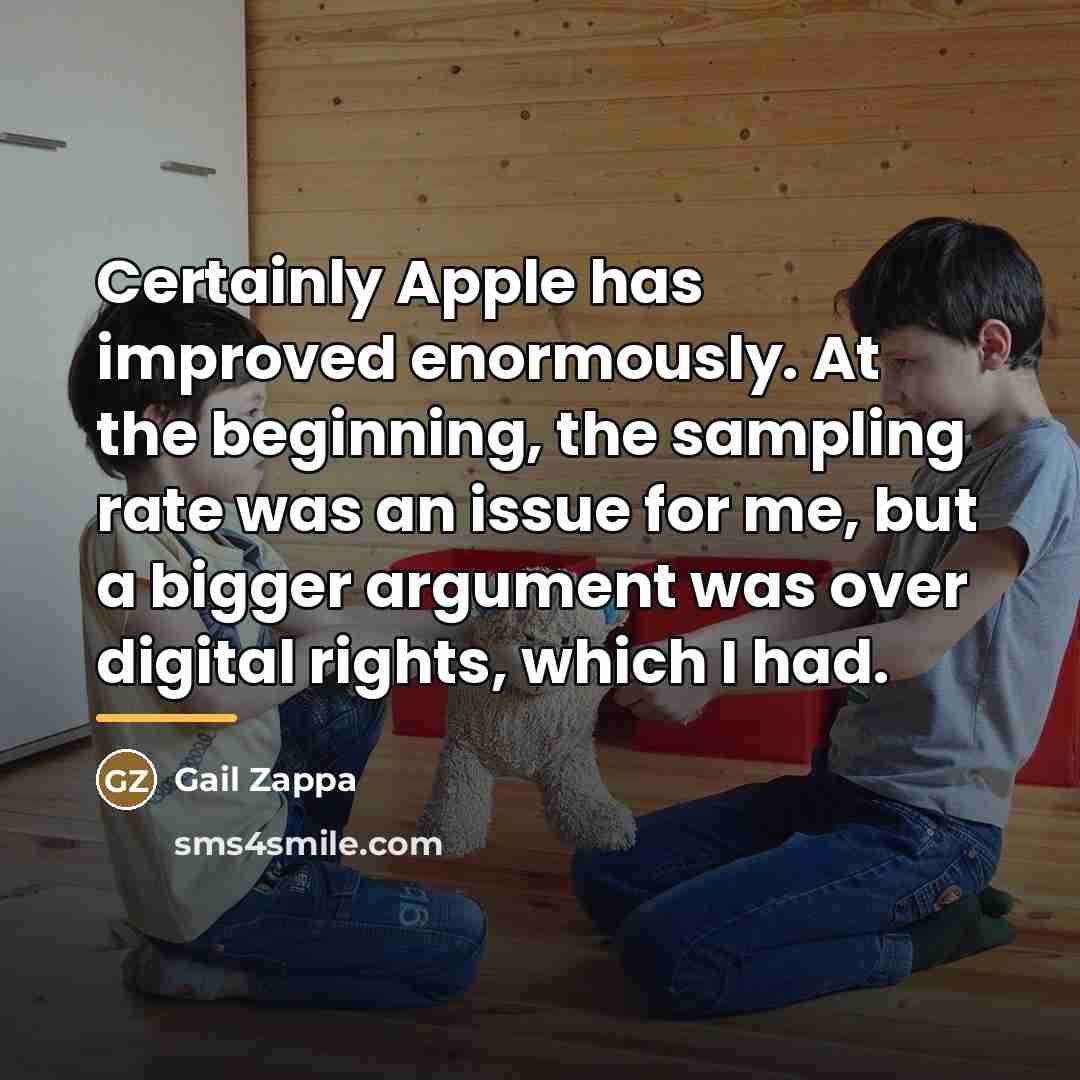 “Certainly Apple has improved enormously. At the beginning, the sampling…” quote by Gail Zappa