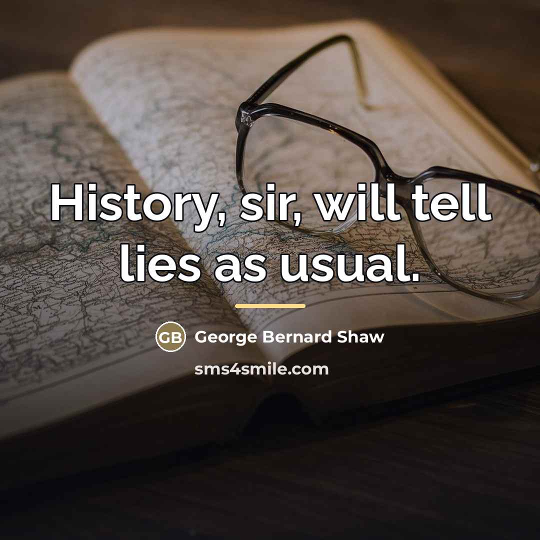 “History, sir, will tell lies as usual.…” quote by George Bernard Shaw