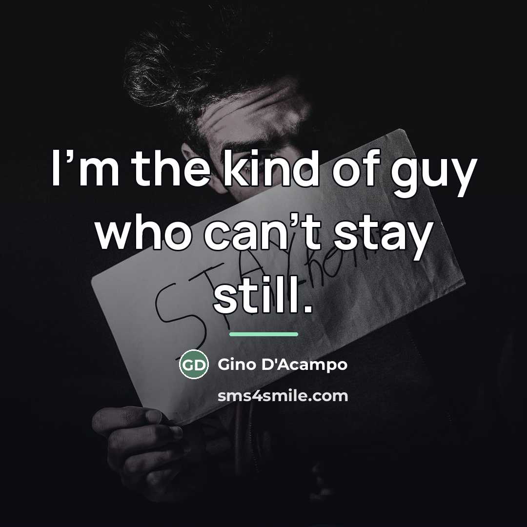 “I'm the kind of guy who can't stay still.…” quote by Gino D'Acampo