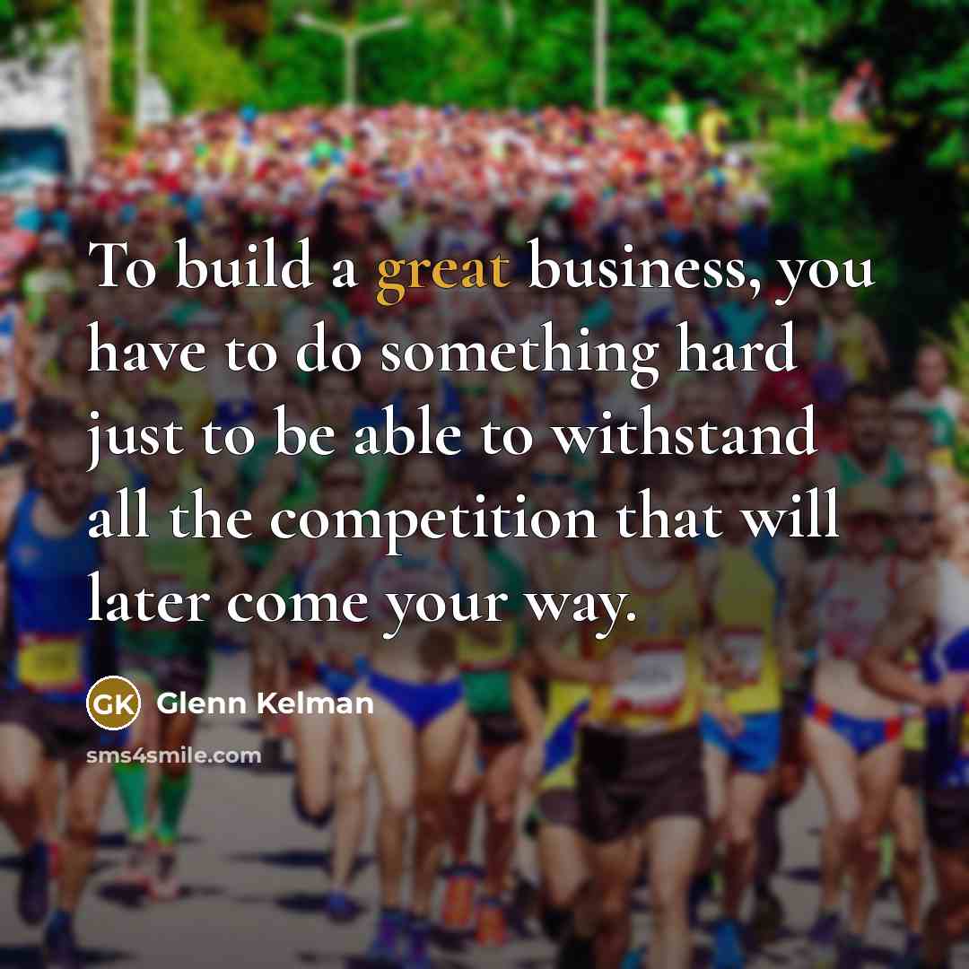 “To build a great business, you have to do something…” quote by Glenn Kelman