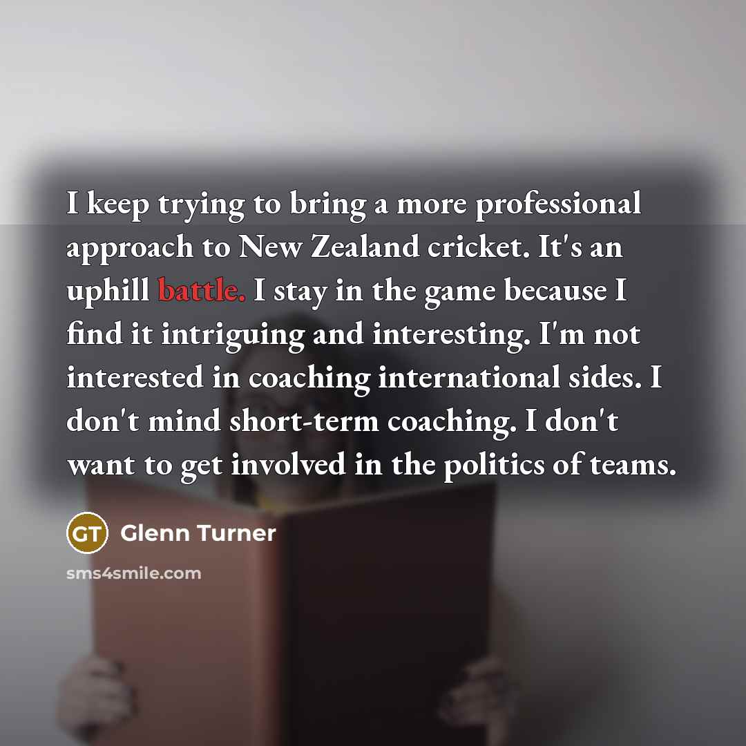 “I keep trying to bring a more professional approach to…” quote by Glenn Turner