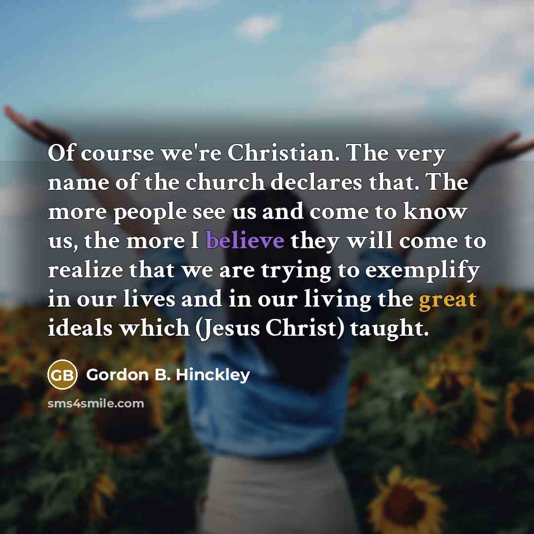 “Of course we're Christian. The very name of the church…” quote by Gordon B. Hinckley