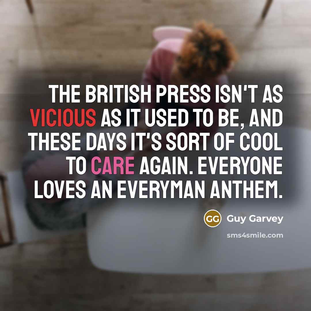 “The British press isn't as vicious as it used to…” quote by Guy Garvey