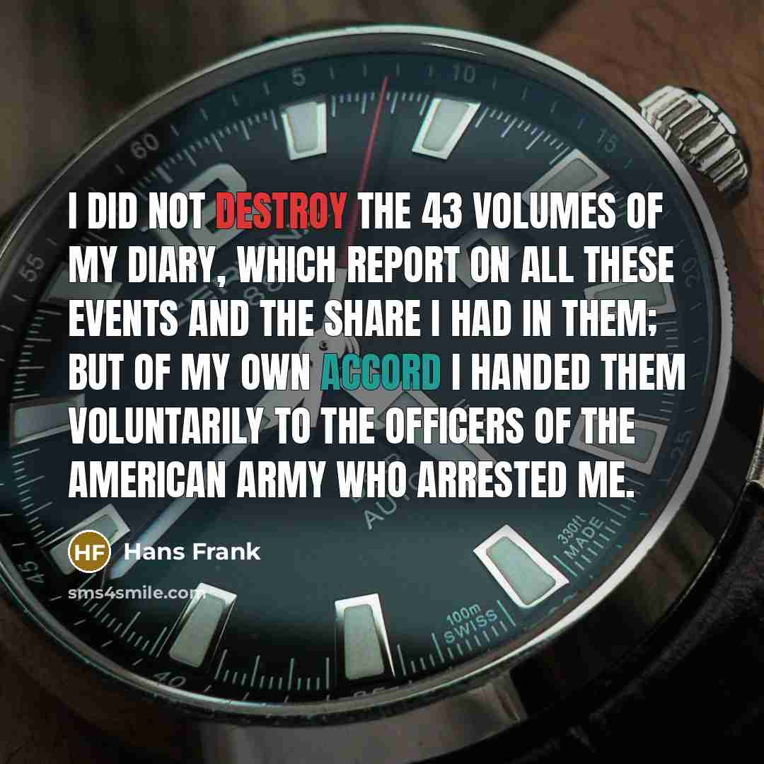 “I did not destroy the 43 volumes of my diary,…” quote by Hans Frank