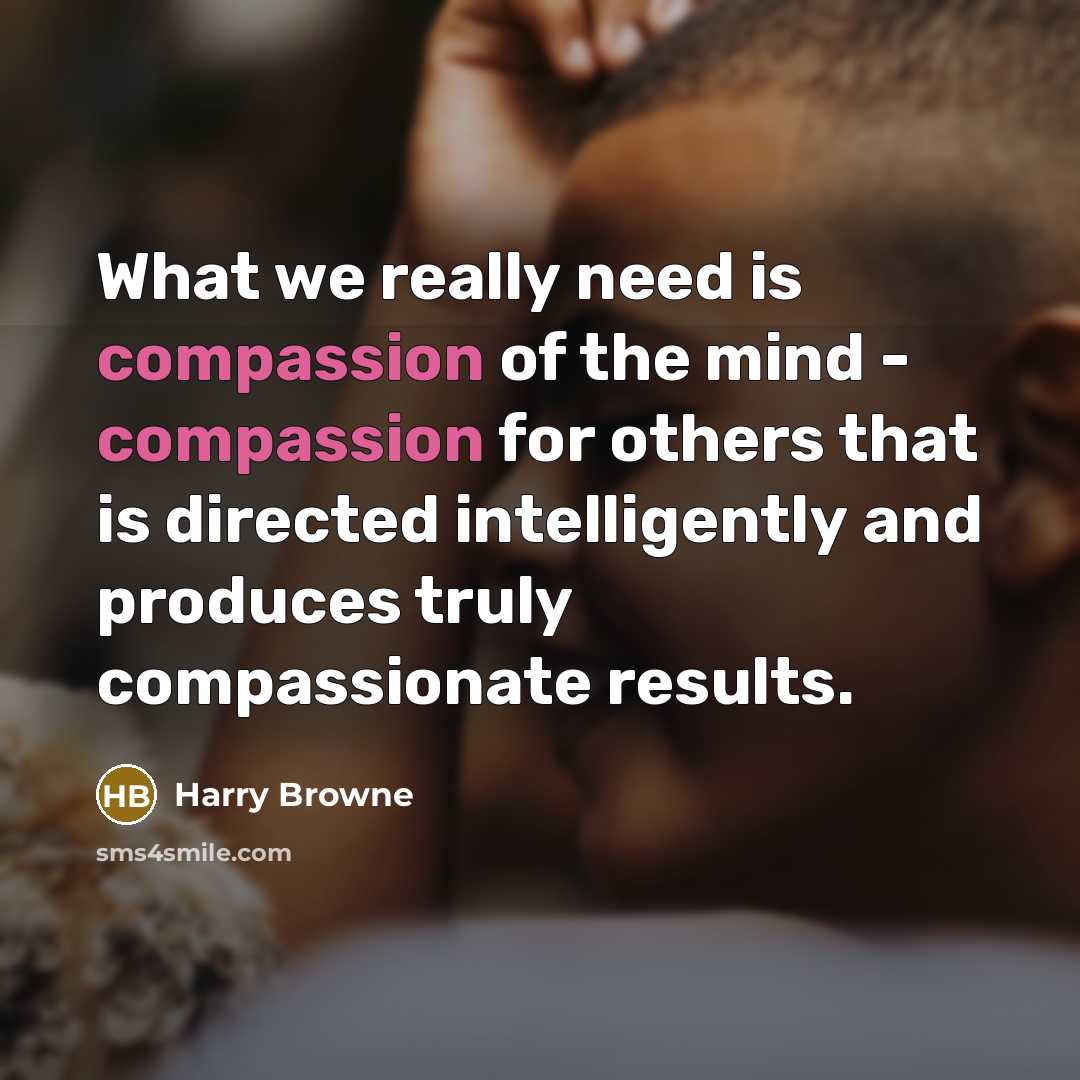“What we really need is compassion of the mind -…” quote by Harry Browne