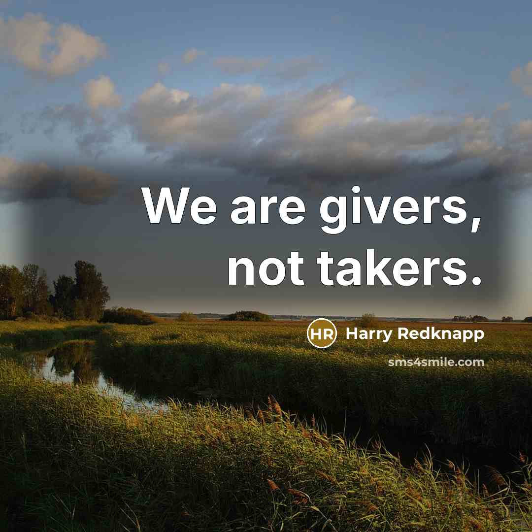 “We are givers, not takers.” quote by Harry Redknapp