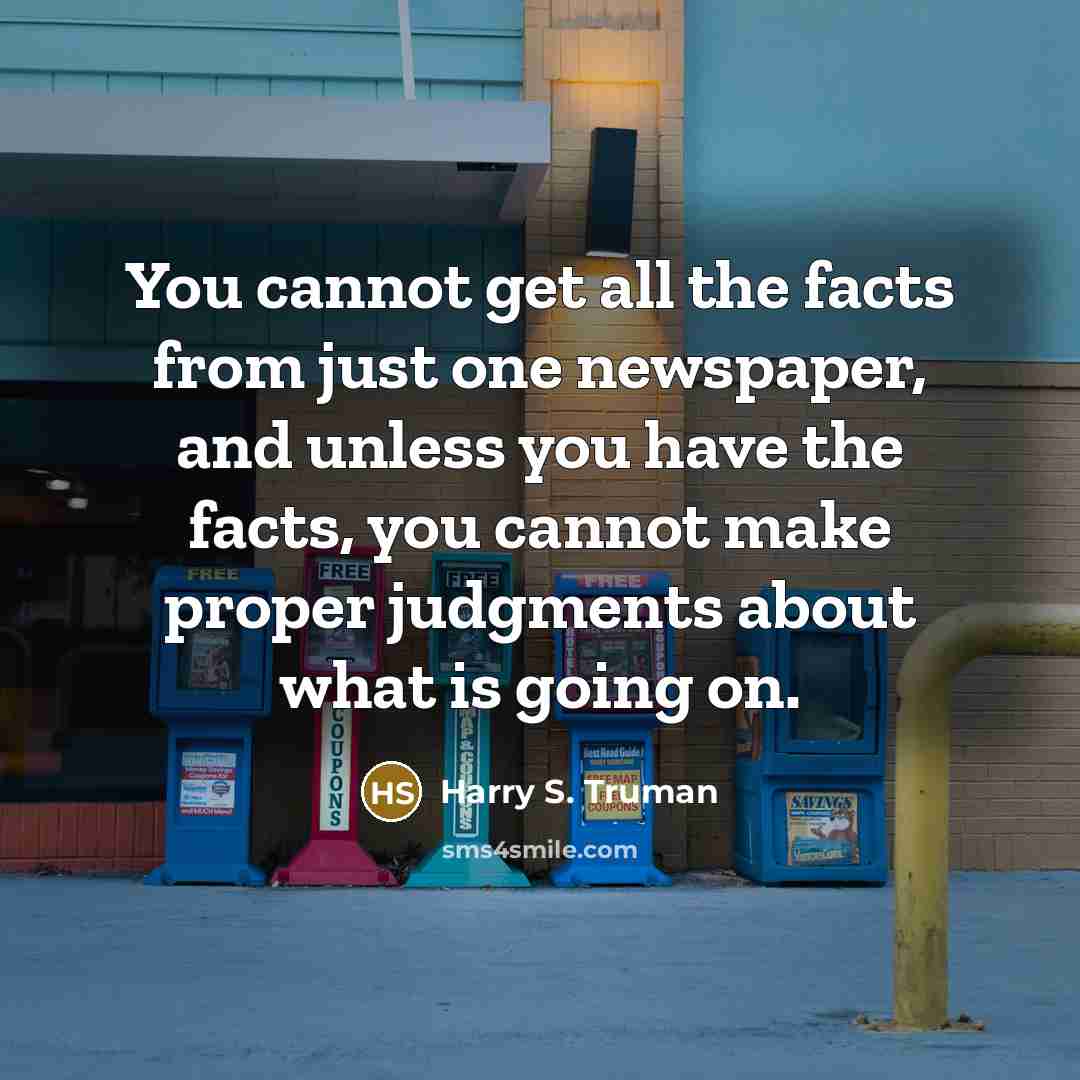 “You cannot get all the facts from just one newspaper,…” quote by Harry S. Truman