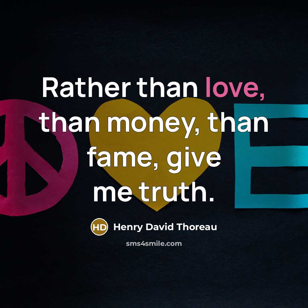 “Rather than love, than money, than fame, give me truth.…” quote by Henry David Thoreau