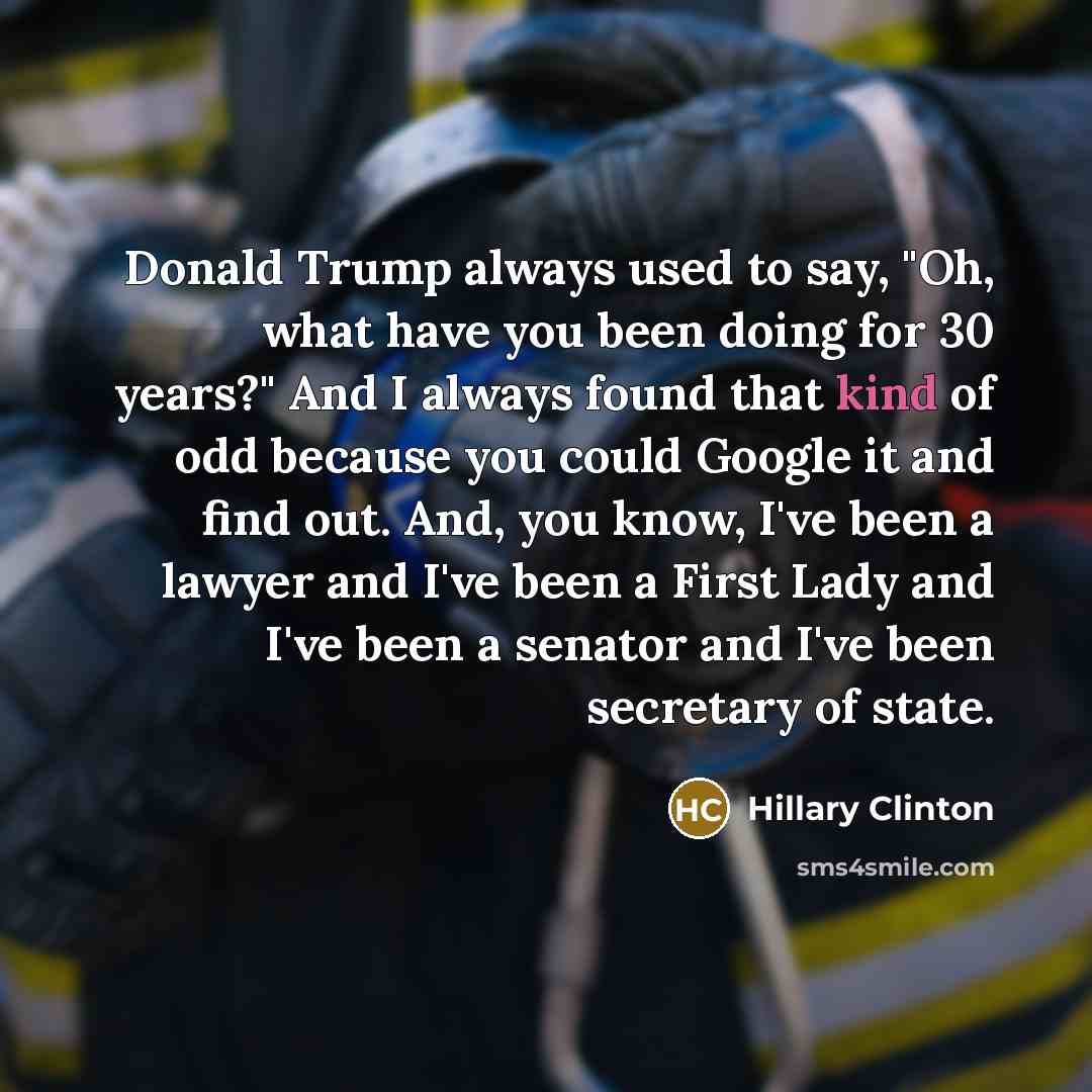 “Donald Trump always used to say, "Oh, what have you…” quote by Hillary Clinton