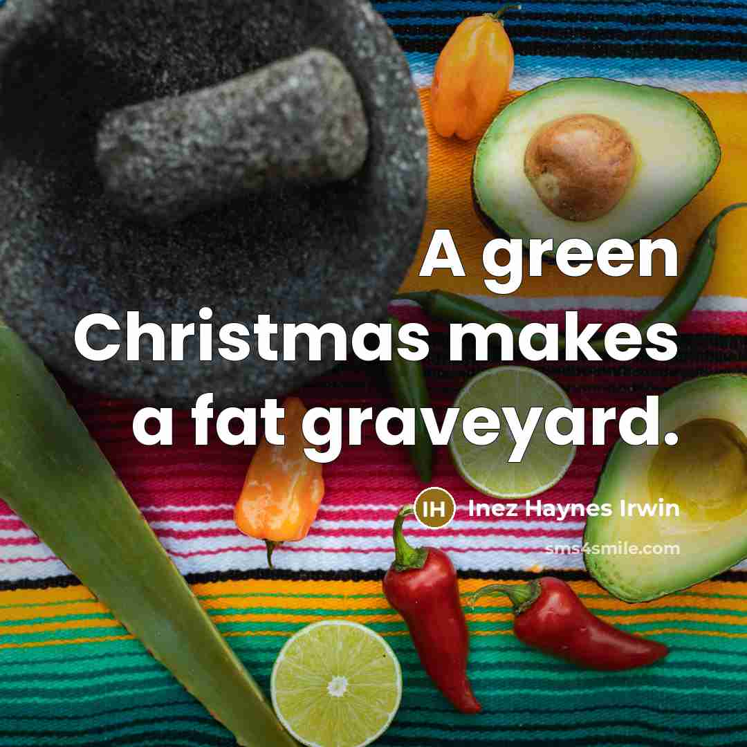 “A green Christmas makes a fat graveyard.…” quote by Inez Haynes Irwin