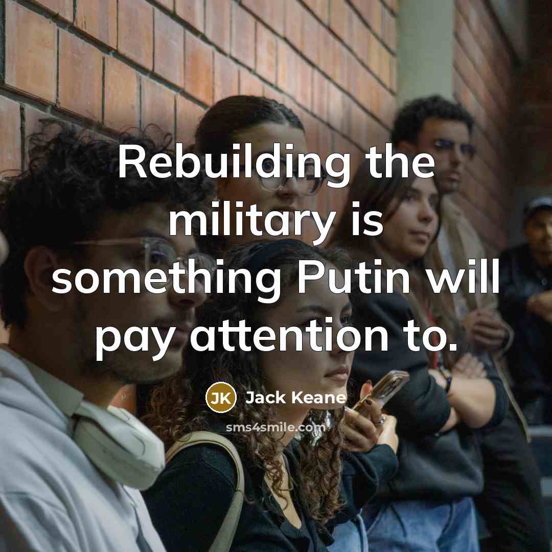 “Rebuilding the military is something Putin will pay attention to.…” quote by Jack Keane