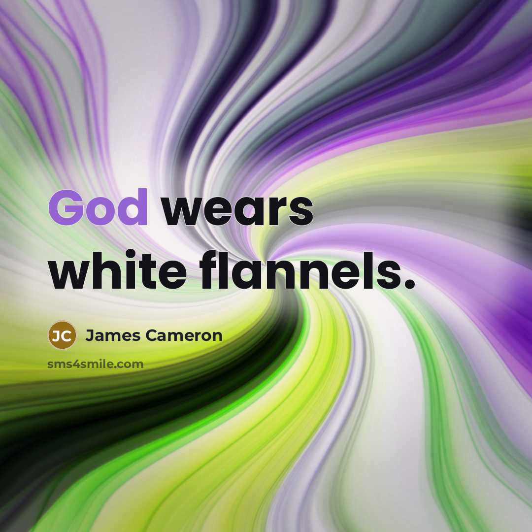 “God wears white flannels.…” quote by James Cameron