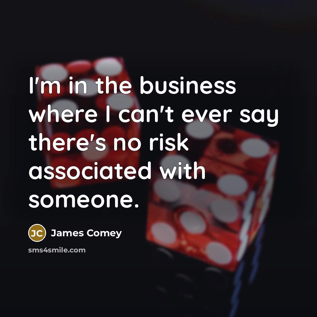 “I'm in the business where I can't ever say there's…” quote by James Comey