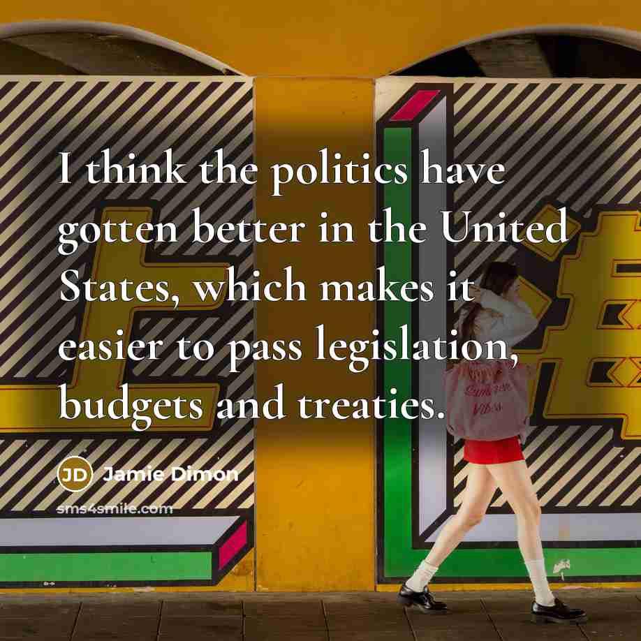 “I think the politics have gotten better in the United…” quote by Jamie Dimon