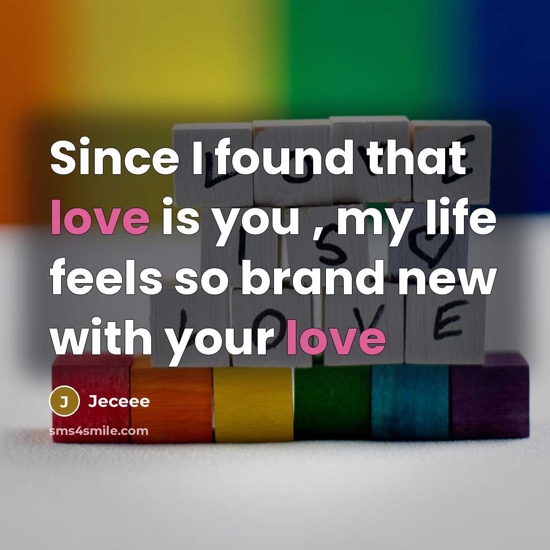 “Since I found that love is you , my life feels so brand new with your love” quote by Jeceee