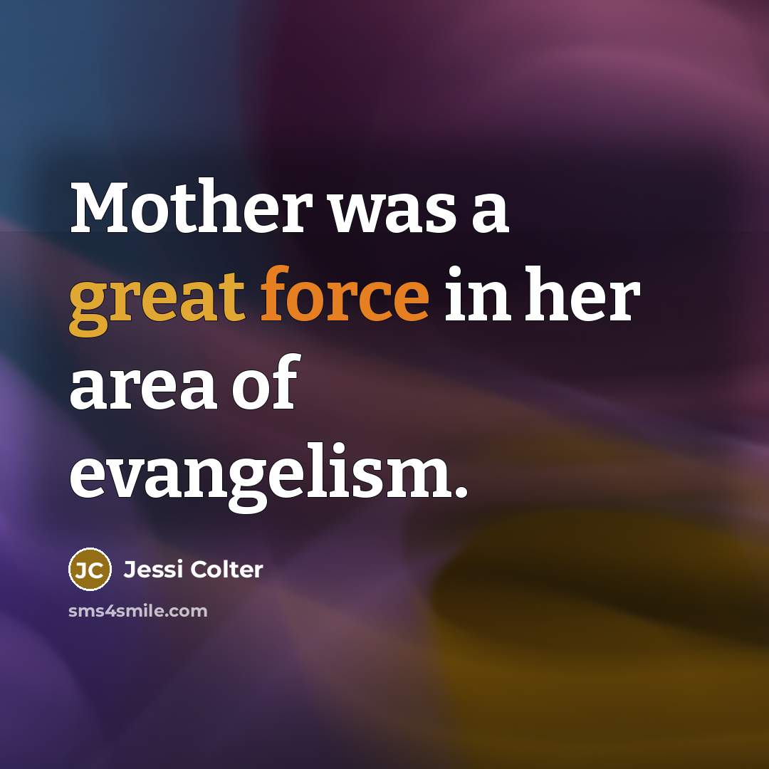 “Mother was a great force in her area of evangelism.…” quote by Jessi Colter