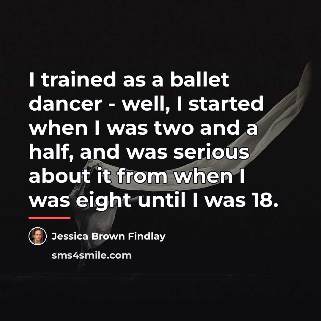 “I trained as a ballet dancer - well, I started…” quote by Jessica Brown Findlay