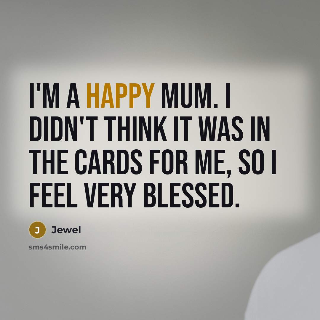 “I'm a happy mum. I didn't think it was in…” quote by Jewel