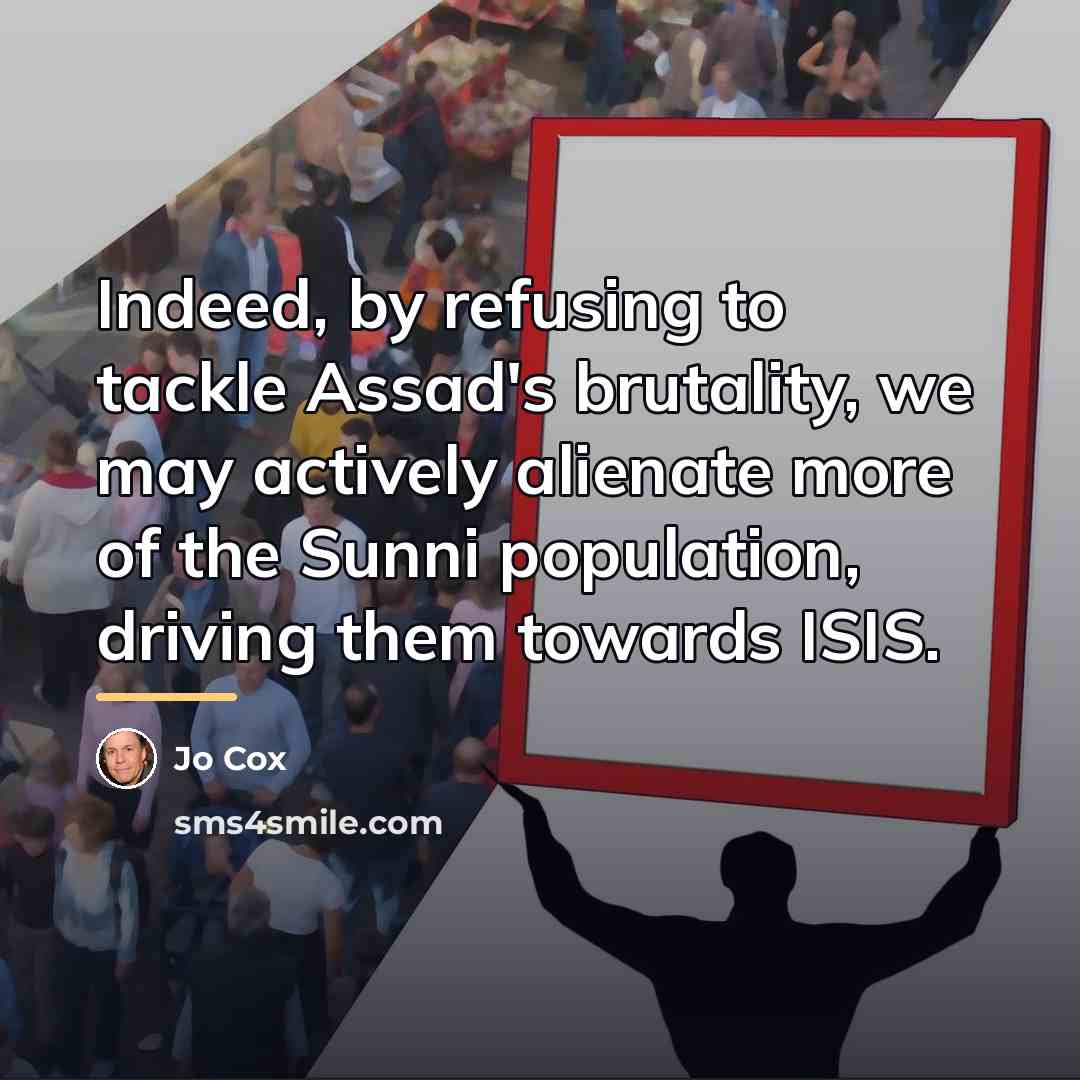 “Indeed, by refusing to tackle Assad's brutality, we may actively…” quote by Jo Cox