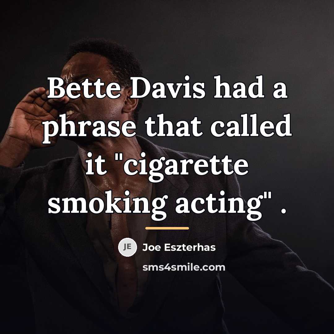 “Bette Davis had a phrase that called it "cigarette smoking…” quote by Joe Eszterhas