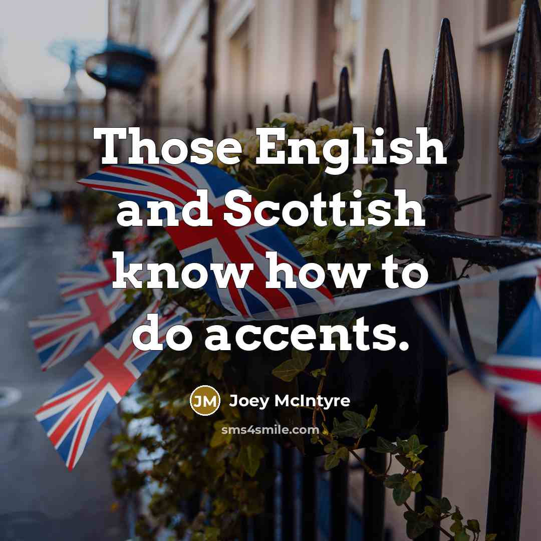 “Those English and Scottish know how to do accents.…” quote by Joey McIntyre