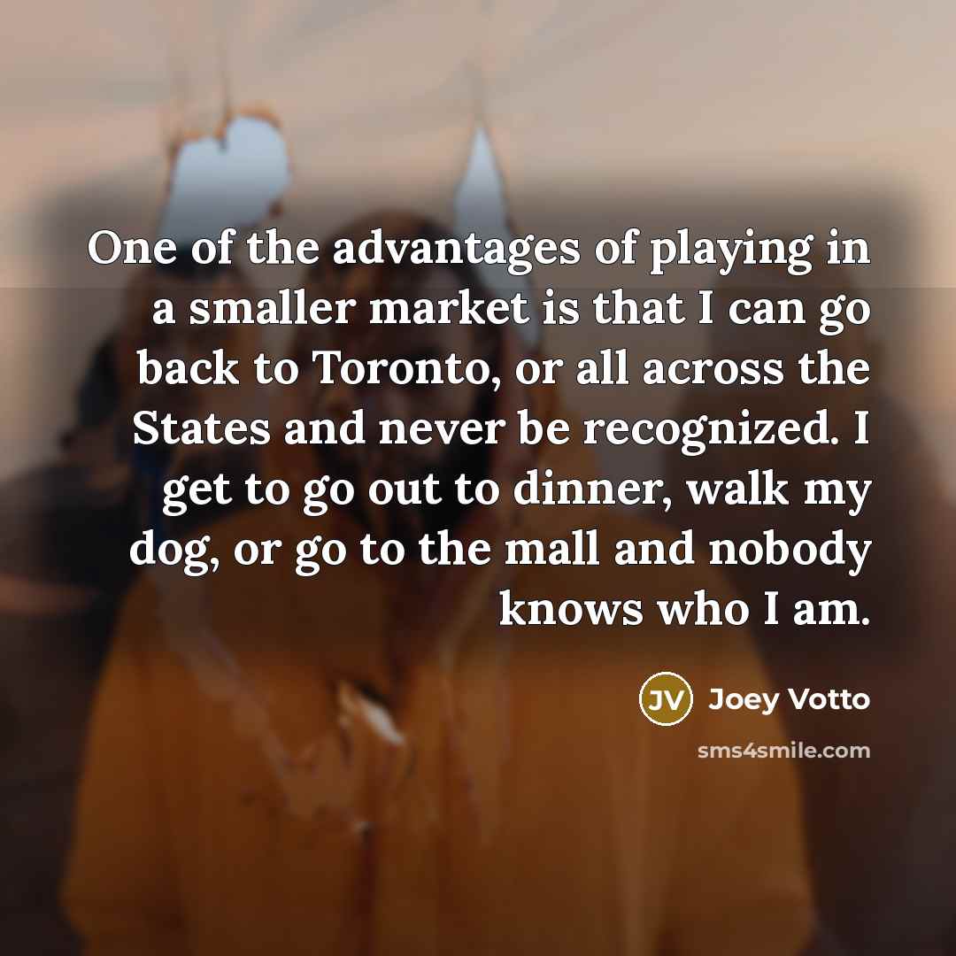 “One of the advantages of playing in a smaller market…” quote by Joey Votto