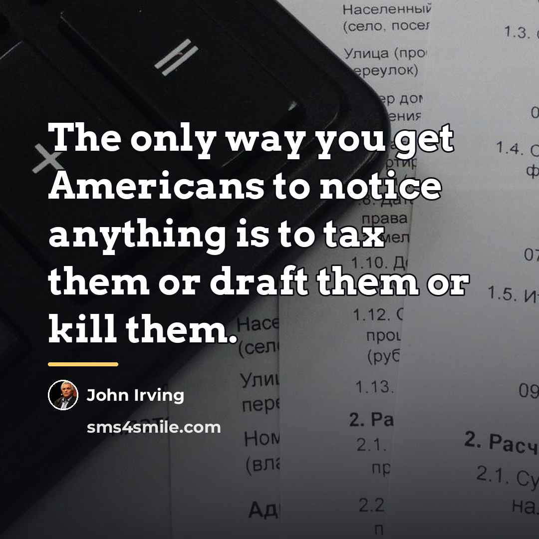 “The only way you get Americans to notice anything is…” quote by John Irving