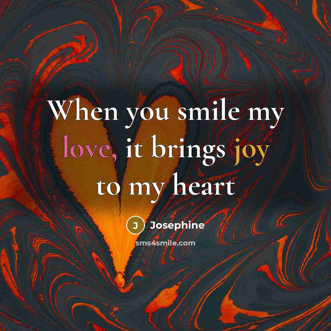 “When you smile my love, it brings joy to my…” quote by Josephine