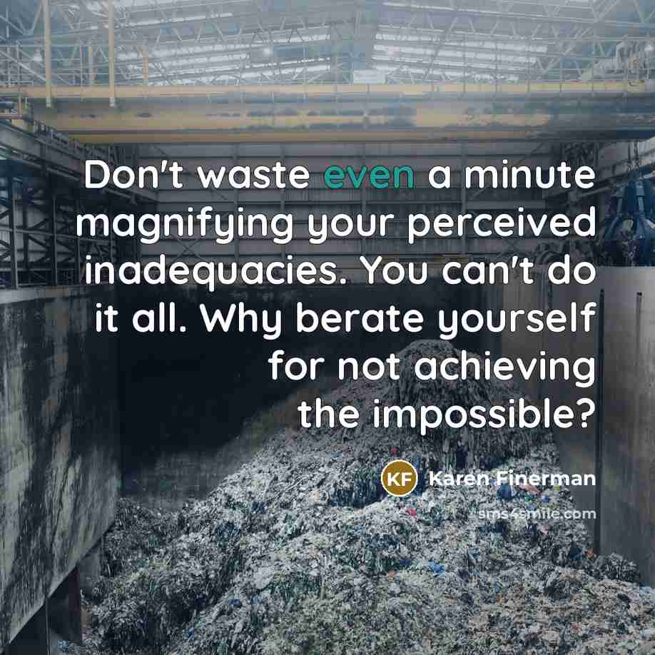“Don't waste even a minute magnifying your perceived inadequacies. You…” quote by Karen Finerman