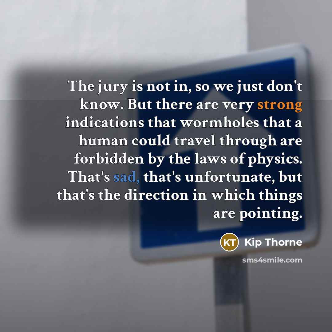 “The jury is not in, so we just don't know.…” quote by Kip Thorne