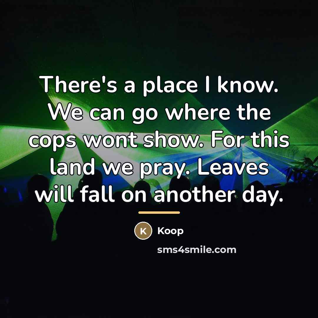 “There's a place I know. We can go where the…” quote by Koop